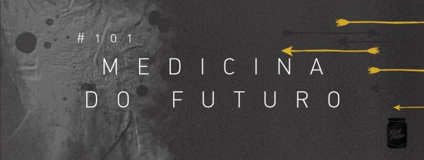 Medicina do futuro [#101]