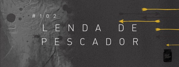 Lenda de pescador [#102]
