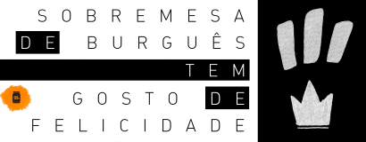 Sobremesa de burguês tem gosto de felicidade