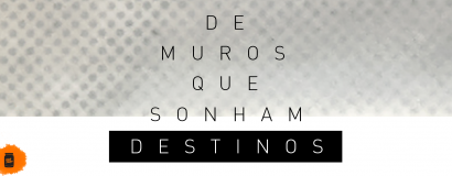 De muros que sonham destinos