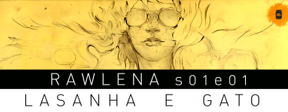 Rawlena s01e01 – Lasanha e gato
