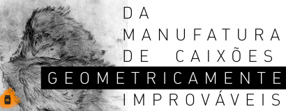 Da manufatura de caixões geometricamente improváveis